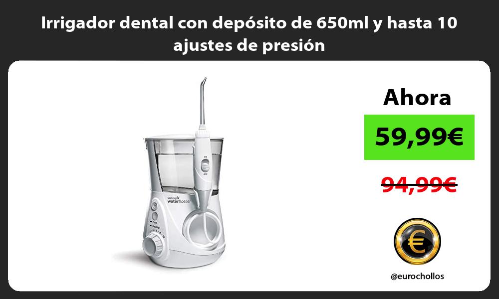 Irrigador dental con depósito de 650ml y hasta 10 ajustes de presión