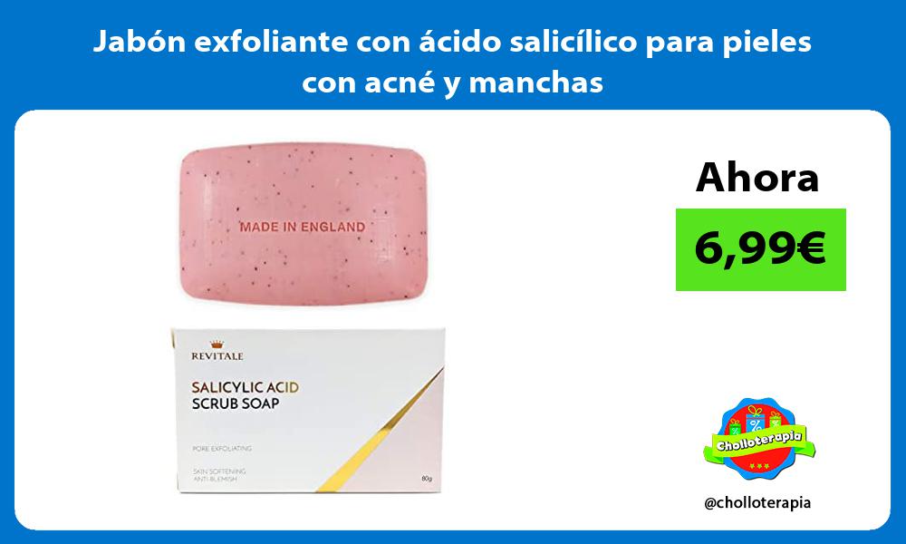 Jabón exfoliante con ácido salicílico para pieles con acné y manchas