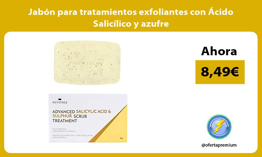 Jabón para tratamientos exfoliantes con Ácido Salicílico y azufre