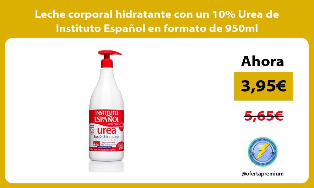 Leche corporal hidratante con un 10 Urea de Instituto Español en formato de 950ml