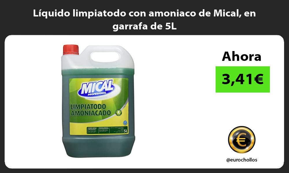 Líquido limpiatodo con amoniaco de Mical en garrafa de 5L