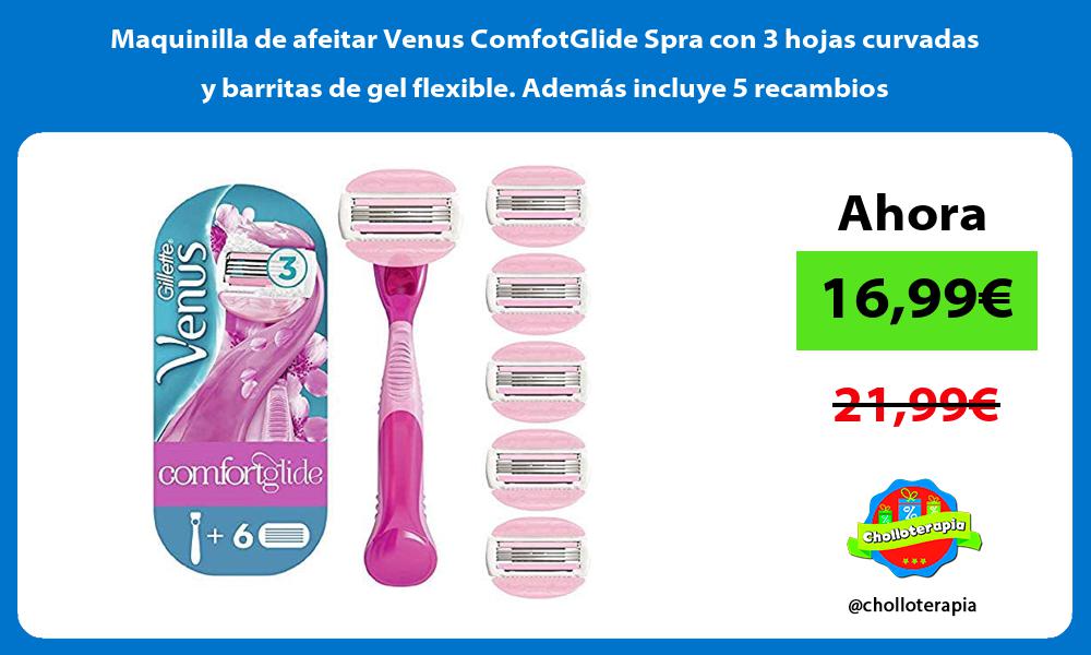 Maquinilla de afeitar Venus ComfotGlide Spra con 3 hojas curvadas y barritas de gel flexible Además incluye 5 recambios