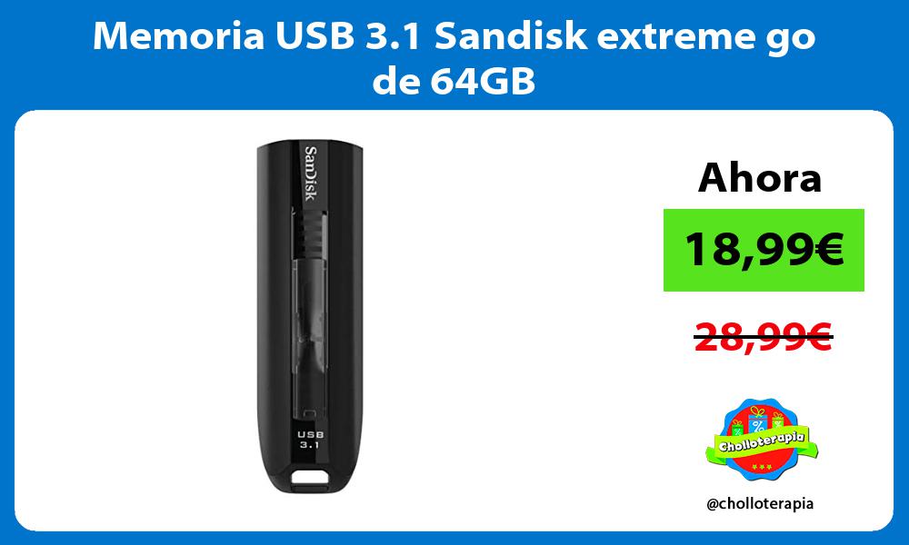 Memoria USB 3 1 Sandisk extreme go de 64GB