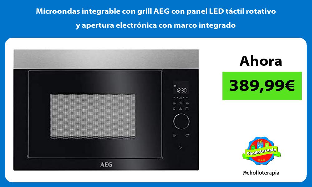Microondas integrable con grill AEG con panel LED táctil rotativo y apertura electrónica con marco integrado