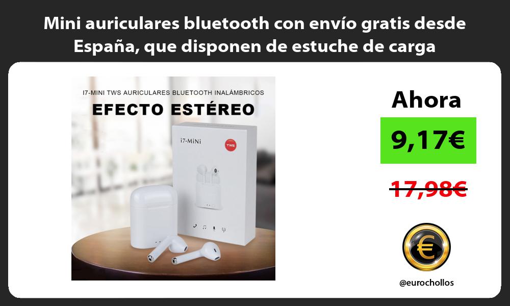 Mini auriculares bluetooth con envío gratis desde España que disponen de estuche de carga