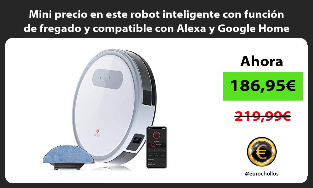 Mini precio en este robot inteligente con función de fregado y compatible con Alexa y Google Home