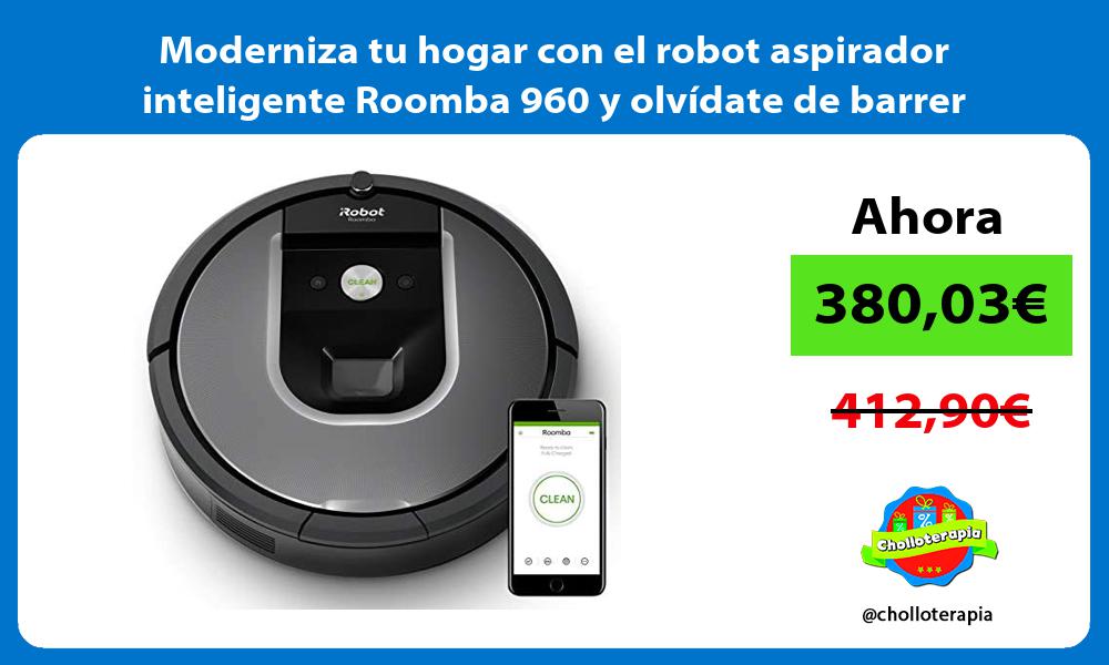 Moderniza tu hogar con el robot aspirador inteligente Roomba 960 y olvídate de barrer