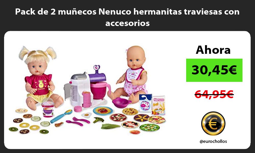 Pack de 2 muñecos Nenuco hermanitas traviesas con accesorios