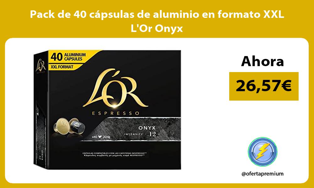 Pack de 40 cápsulas de aluminio en formato XXL LOr Onyx