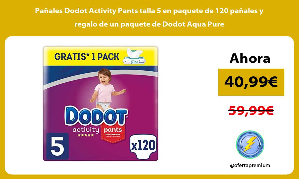 Pañales Dodot Activity Pants talla 5 en paquete de 120 pañales y regalo de un paquete de Dodot Aqua Pure