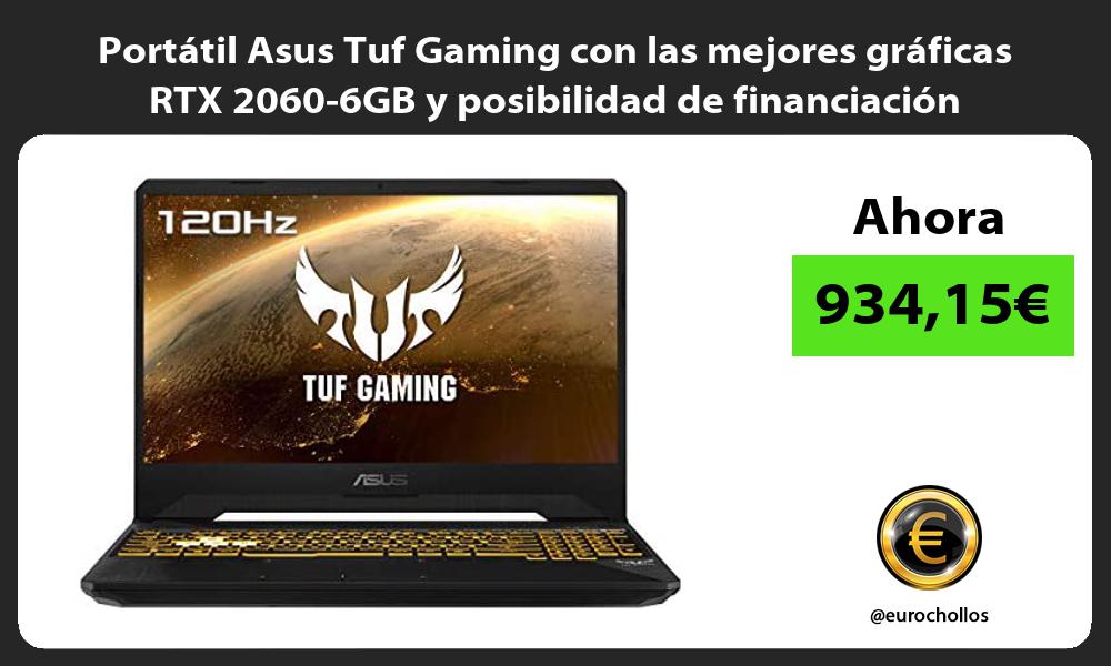 Portátil Asus Tuf Gaming con las mejores gráficas RTX 2060 6GB y posibilidad de financiación