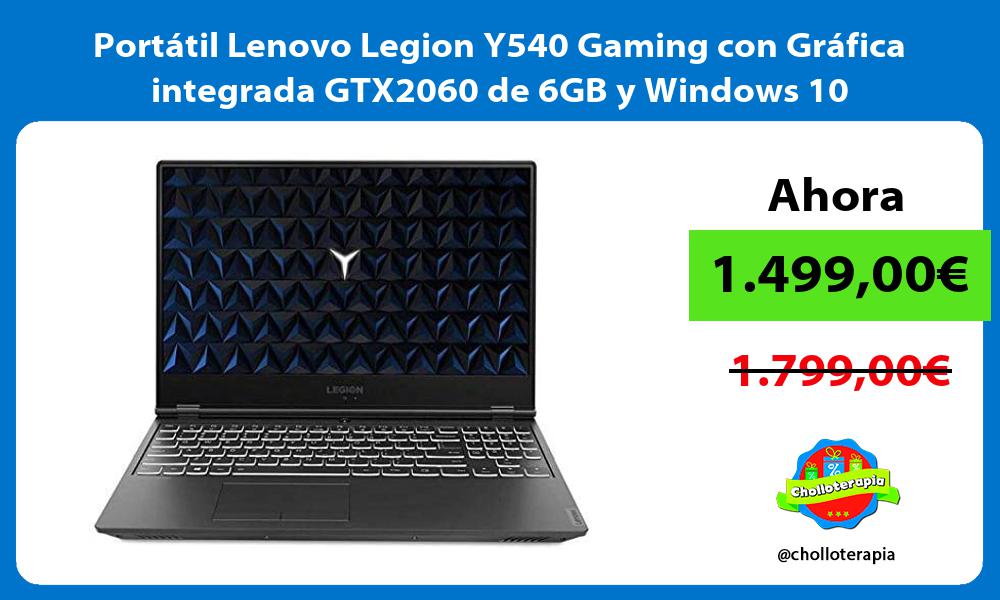 Portátil Lenovo Legion Y540 Gaming con Gráfica integrada GTX2060 de 6GB y Windows 10