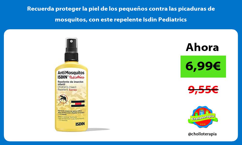Recuerda proteger la piel de los pequeños contra las picaduras de mosquitos con este repelente Isdin Pediatrics