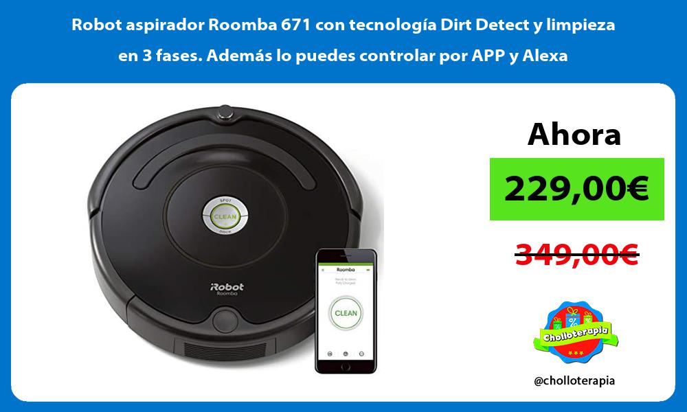 Robot aspirador Roomba 671 con tecnología Dirt Detect y limpieza en 3 fases Además lo puedes controlar por APP y Alexa