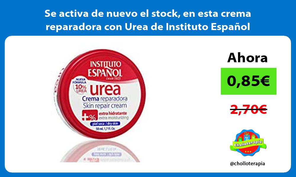 Se activa de nuevo el stock en esta crema reparadora con Urea de Instituto Español