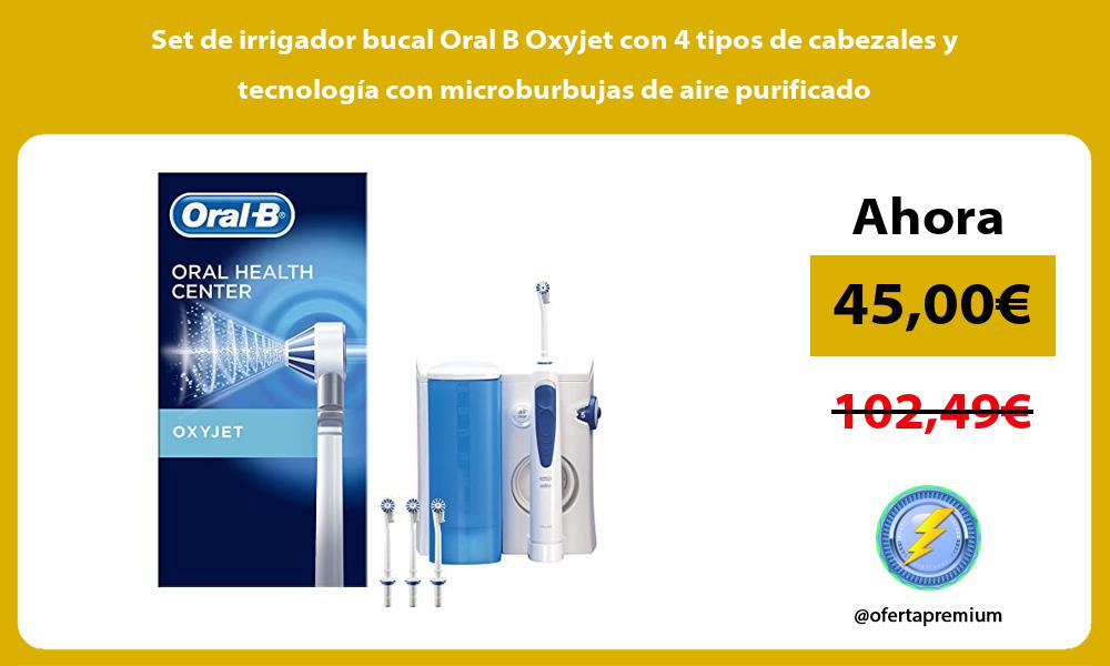 Set de irrigador bucal Oral B Oxyjet con 4 tipos de cabezales y tecnología con microburbujas de aire purificado