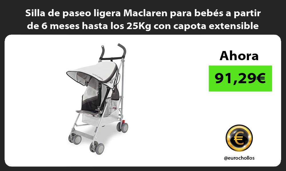 Silla de paseo ligera Maclaren para bebés a partir de 6 meses hasta los 25Kg con capota extensible