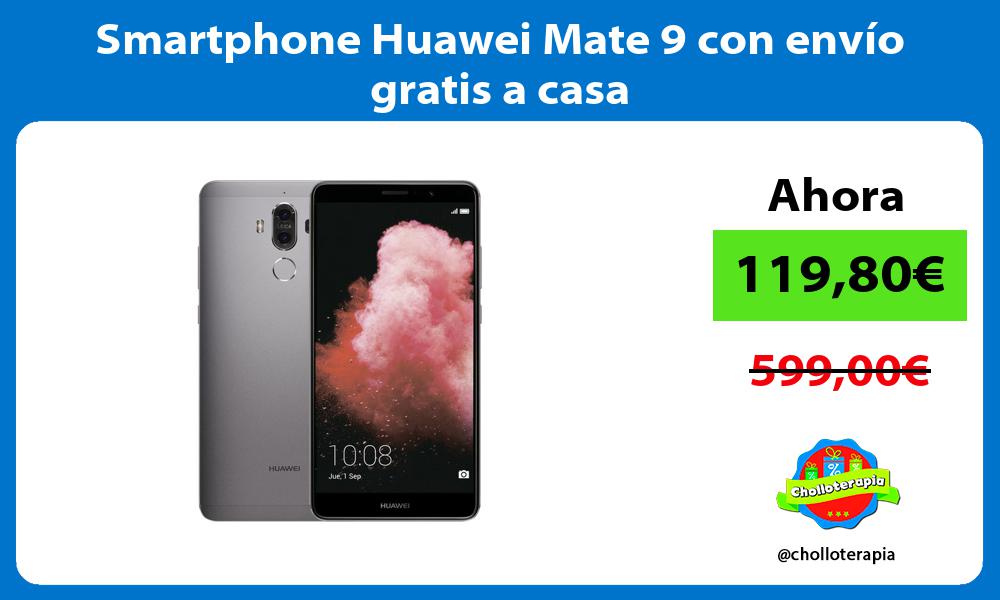 Smartphone Huawei Mate 9 con envío gratis a casa