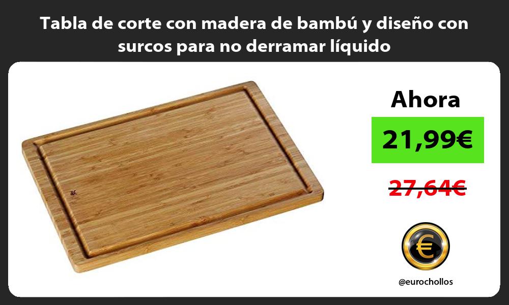 Tabla de corte con madera de bambú y diseño con surcos para no derramar líquido
