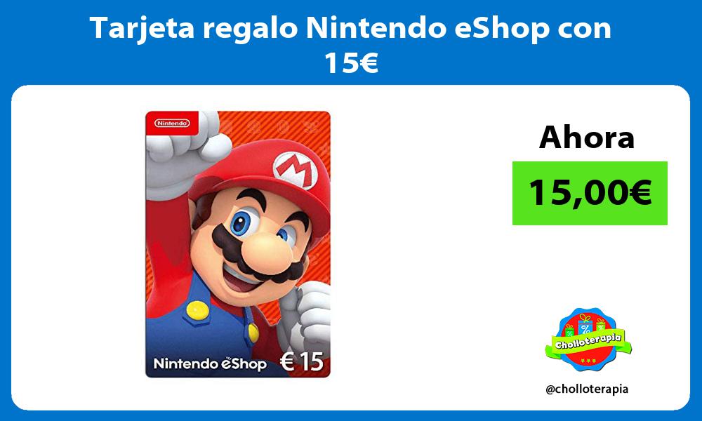 Tarjeta regalo Nintendo eShop con 15€