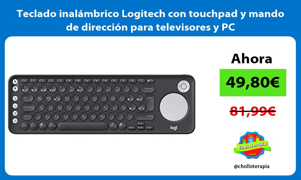 Teclado inalámbrico Logitech con touchpad y mando de dirección para televisores y PC