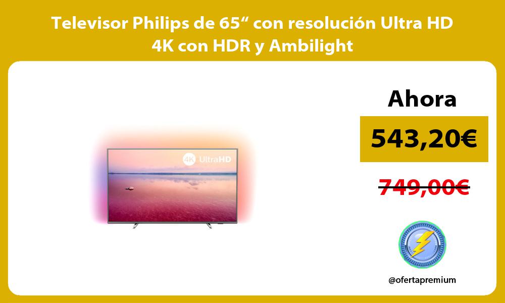 Televisor Philips de 65“ con resolución Ultra HD 4K con HDR y Ambilight