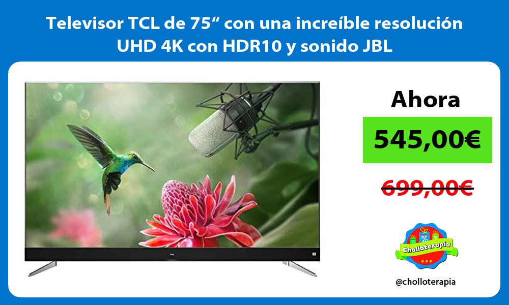 Televisor TCL de 75“ con una increíble resolución UHD 4K con HDR10 y sonido JBL