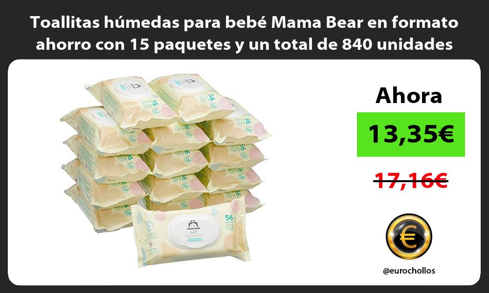 Toallitas húmedas para bebé Mama Bear en formato ahorro con 15 paquetes y un total de 840 unidades