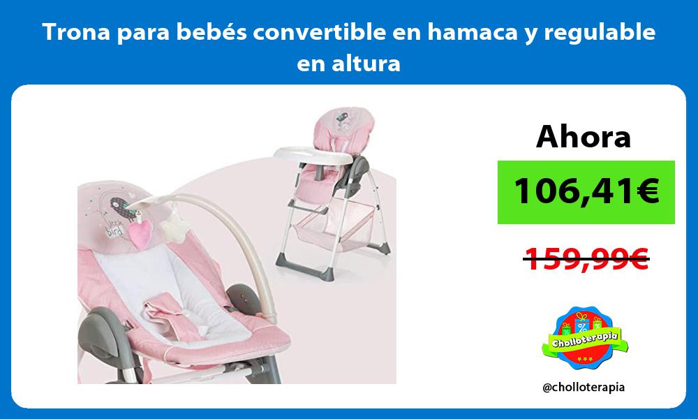 Trona para bebés convertible en hamaca y regulable en altura