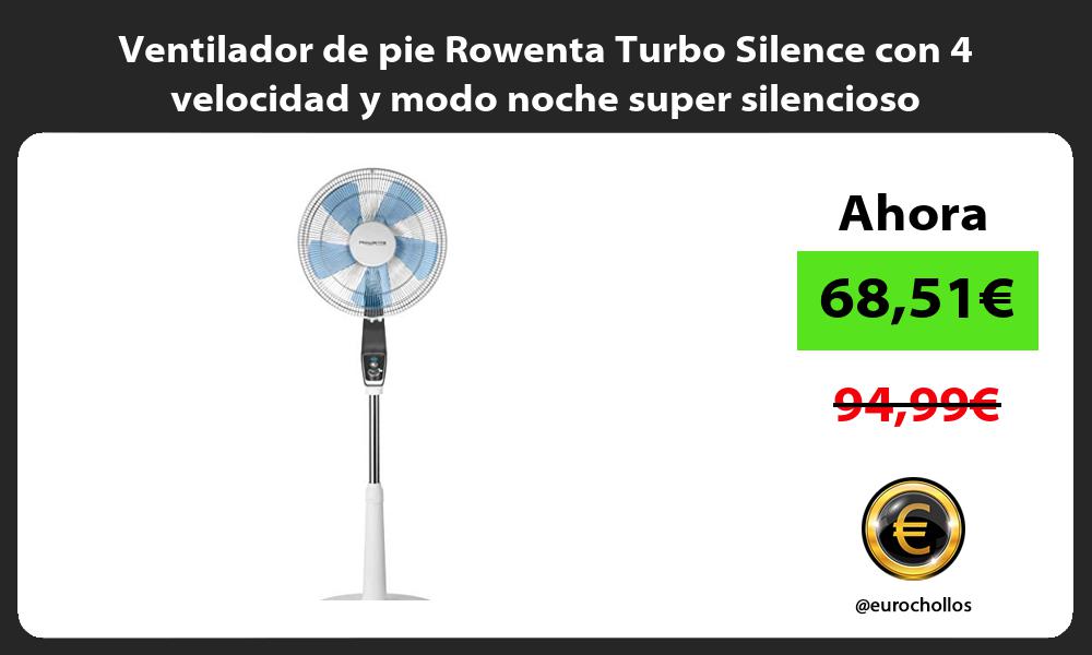 Ventilador de pie Rowenta Turbo Silence con 4 velocidad y modo noche super silencioso