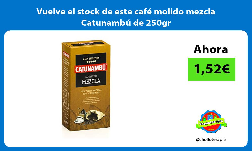 Vuelve el stock de este café molido mezcla Catunambú de 250gr