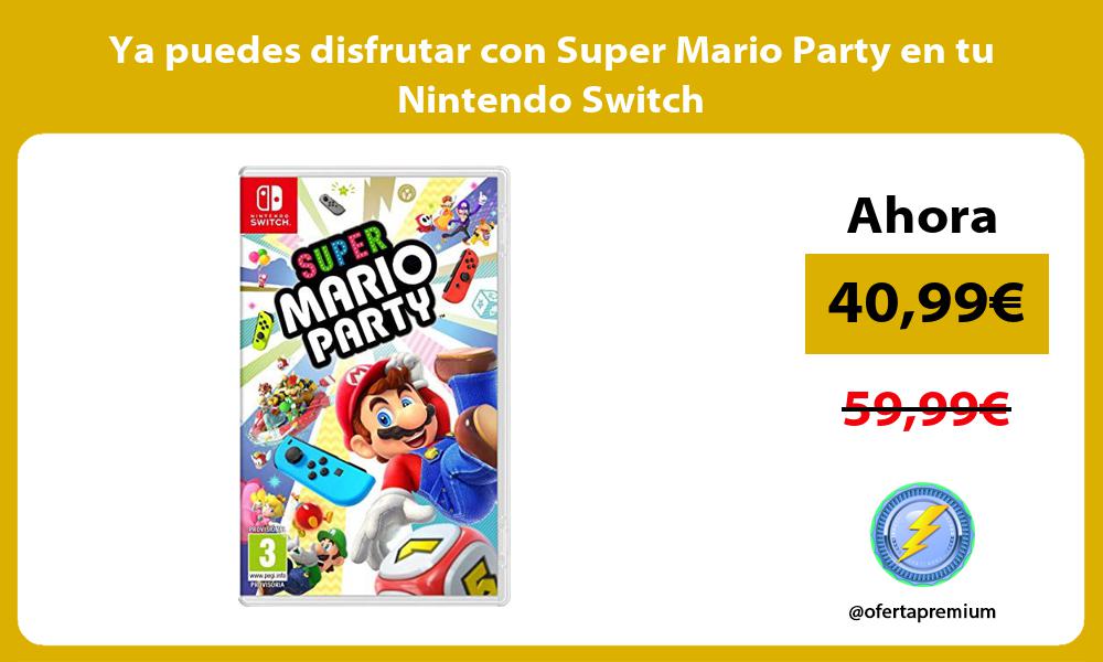 Ya puedes disfrutar con Super Mario Party en tu Nintendo Switch