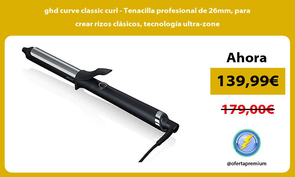 ghd curve classic curl Tenacilla profesional de 26mm para crear rizos clásicos tecnología ultra zone