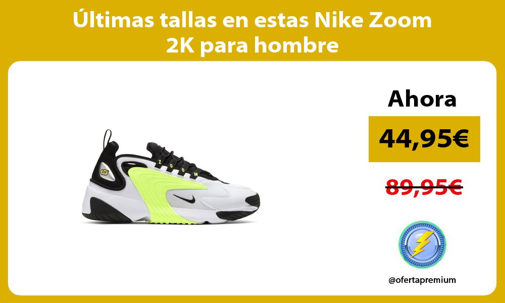 ltimas tallas en estas Nike Zoom 2K para hombre