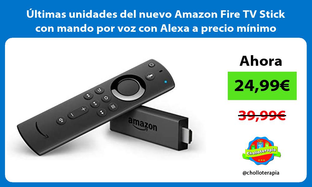 ltimas unidades del nuevo Amazon Fire TV Stick con mando por voz con Alexa a precio mínimo