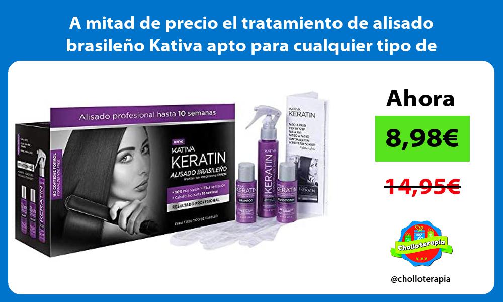 A mitad de precio el tratamiento de alisado brasileño Kativa apto para cualquier tipo de cabello