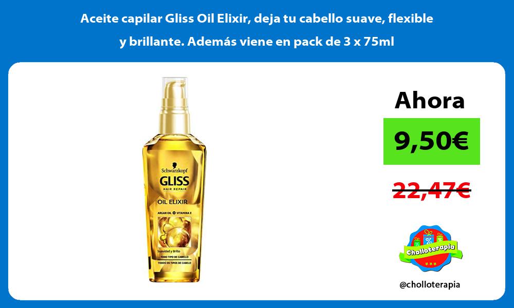 Aceite capilar Gliss Oil Elixir deja tu cabello suave flexible y brillante Además viene en pack de 3 x 75ml