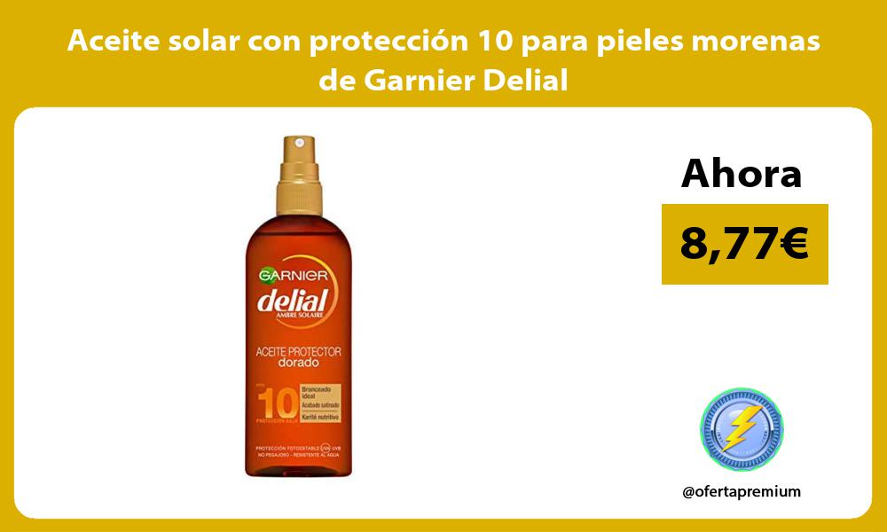 Aceite solar con protección 10 para pieles morenas de Garnier Delial