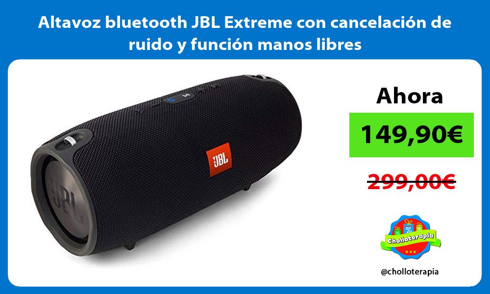 Altavoz bluetooth JBL Extreme con cancelación de ruido y función manos libres