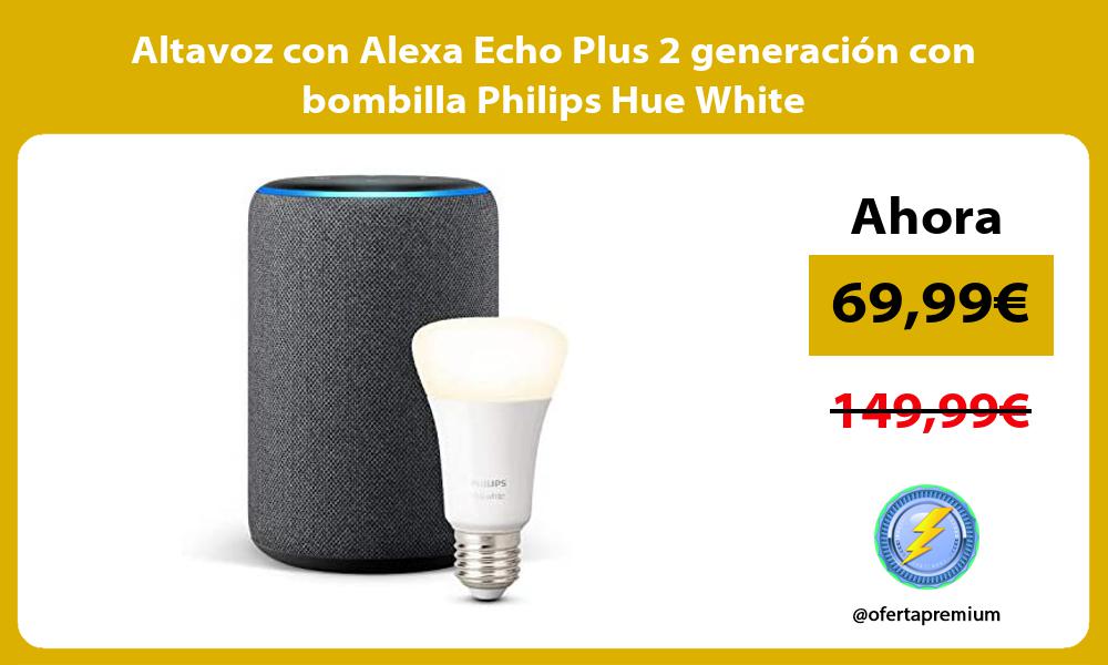 Altavoz con Alexa Echo Plus 2 generación con bombilla Philips Hue White