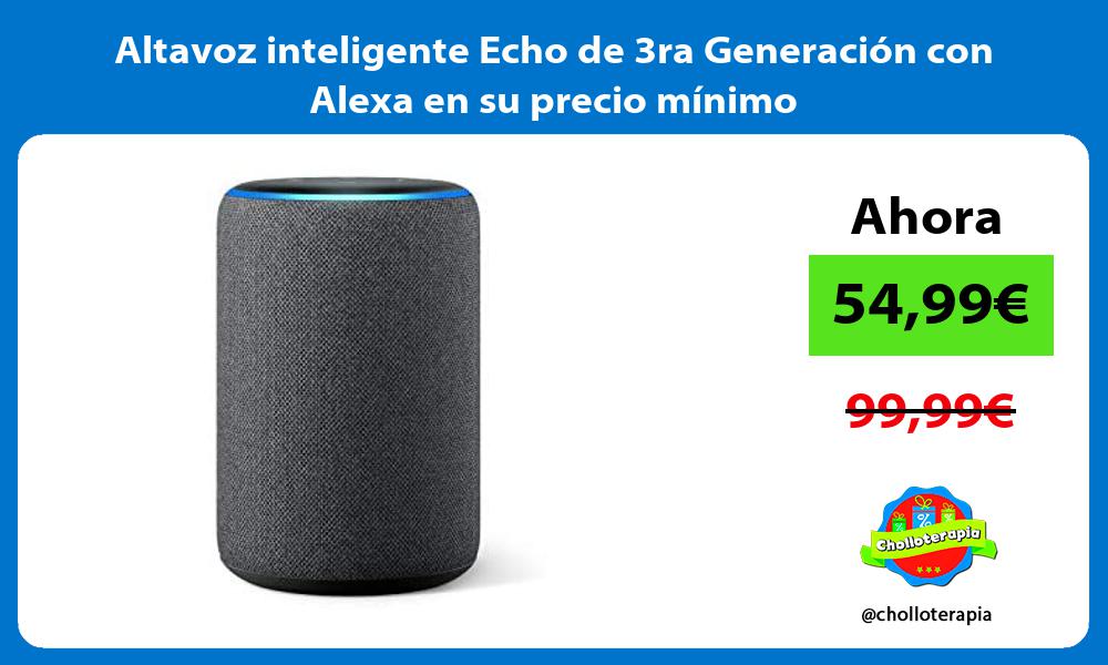 Altavoz inteligente Echo de 3ra Generación con Alexa en su precio mínimo