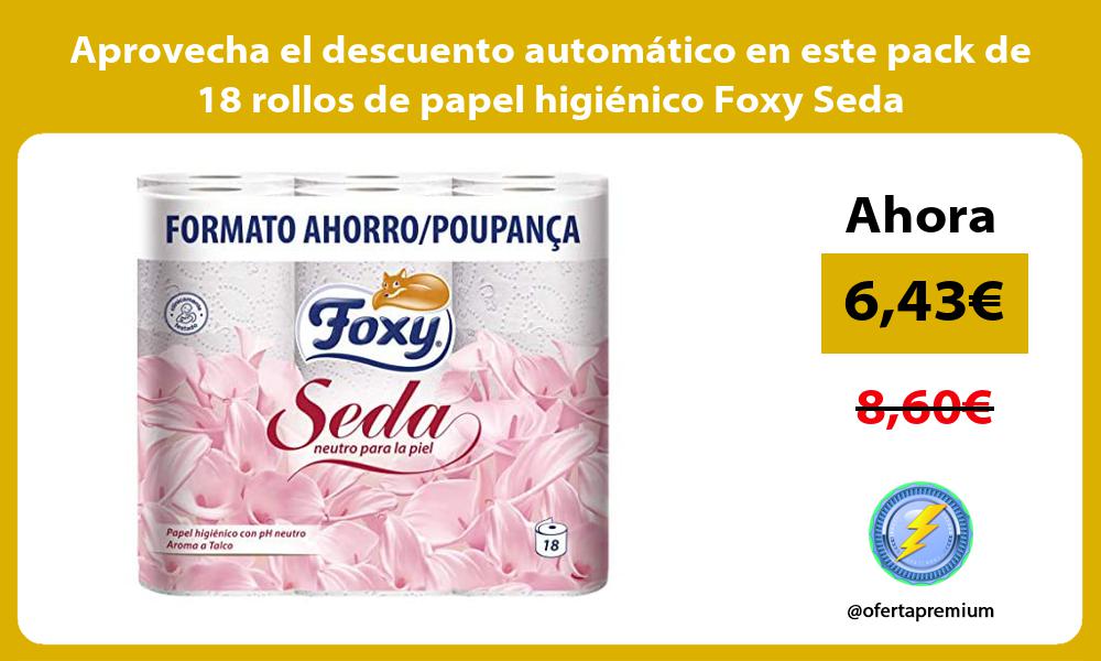 Aprovecha el descuento automático en este pack de 18 rollos de papel higiénico Foxy Seda