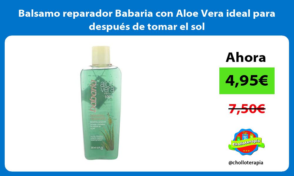 Balsamo reparador Babaria con Aloe Vera ideal para después de tomar el sol