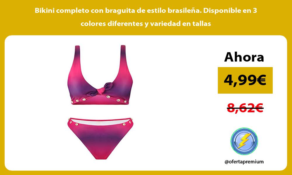 Bikini completo con braguita de estilo brasileña Disponible en 3 colores diferentes y variedad en tallas