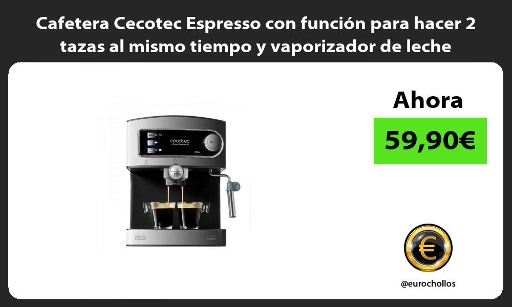 Cafetera Cecotec Espresso con función para hacer 2 tazas al mismo tiempo y vaporizador de leche