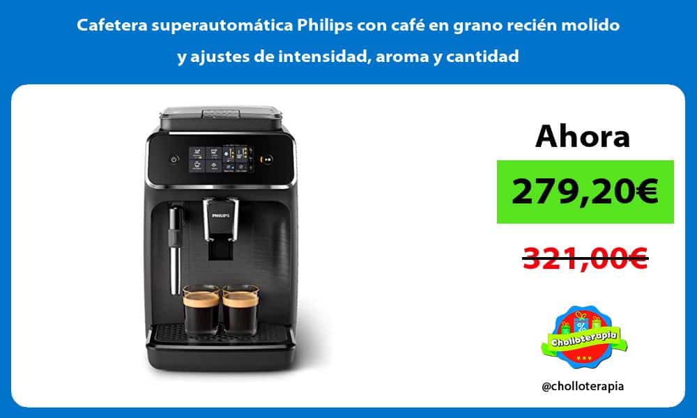 Cafetera superautomática Philips con café en grano recién molido y ajustes de intensidad aroma y cantidad