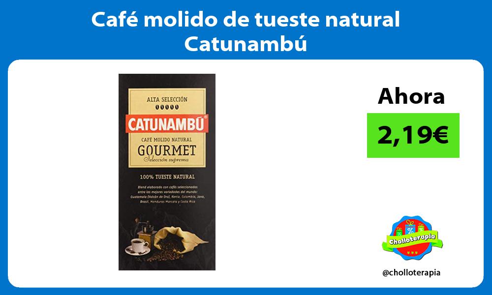 Café molido de tueste natural Catunambú