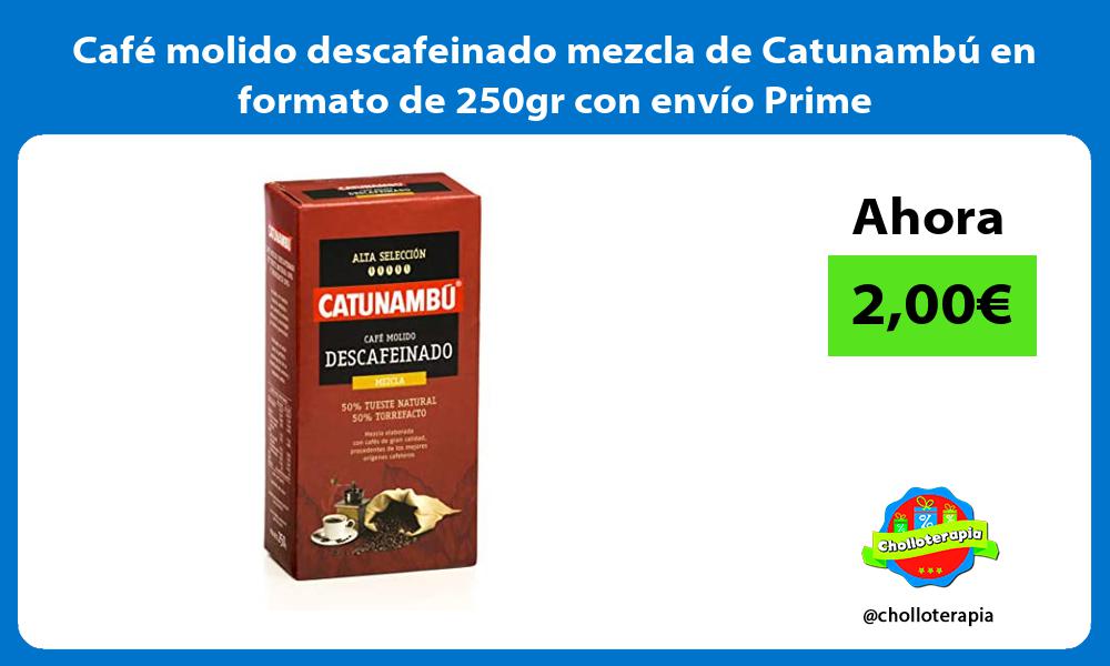 Café molido descafeinado mezcla de Catunambú en formato de 250gr con envío Prime