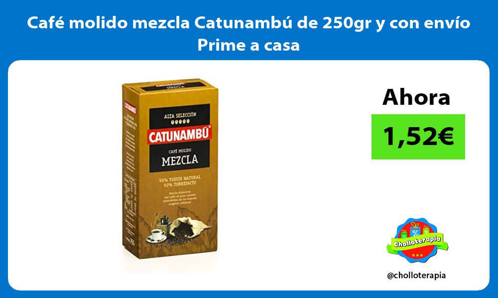 Café molido mezcla Catunambú de 250gr y con envío Prime a casa