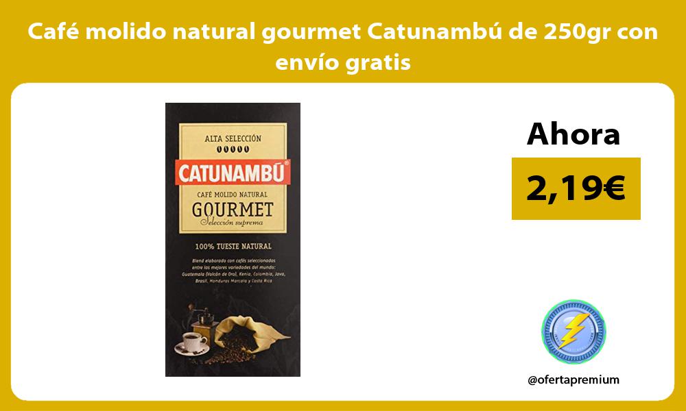 Café molido natural gourmet Catunambú de 250gr con envío gratis